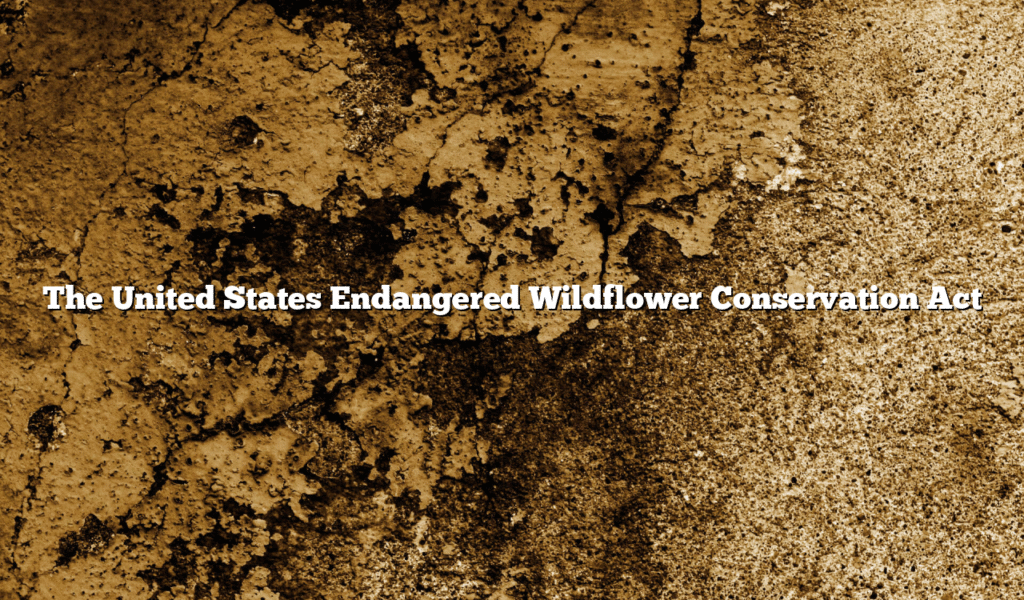 The United States Endangered Wildflower Conservation Act