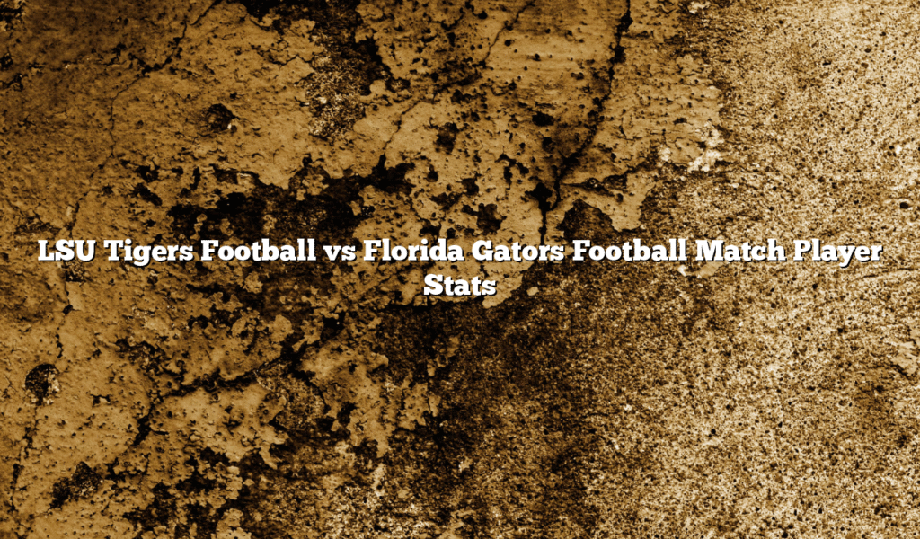 LSU Tigers Football vs Florida Gators Football Match Player Stats