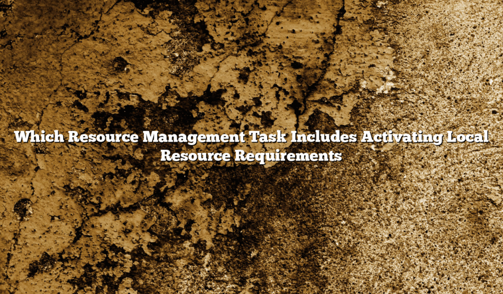 Which Resource Management Task Includes Activating Local Resource Requirements