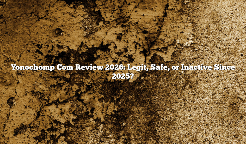 Yonochomp Com Review 2026: Legit, Safe, or Inactive Since 2025?